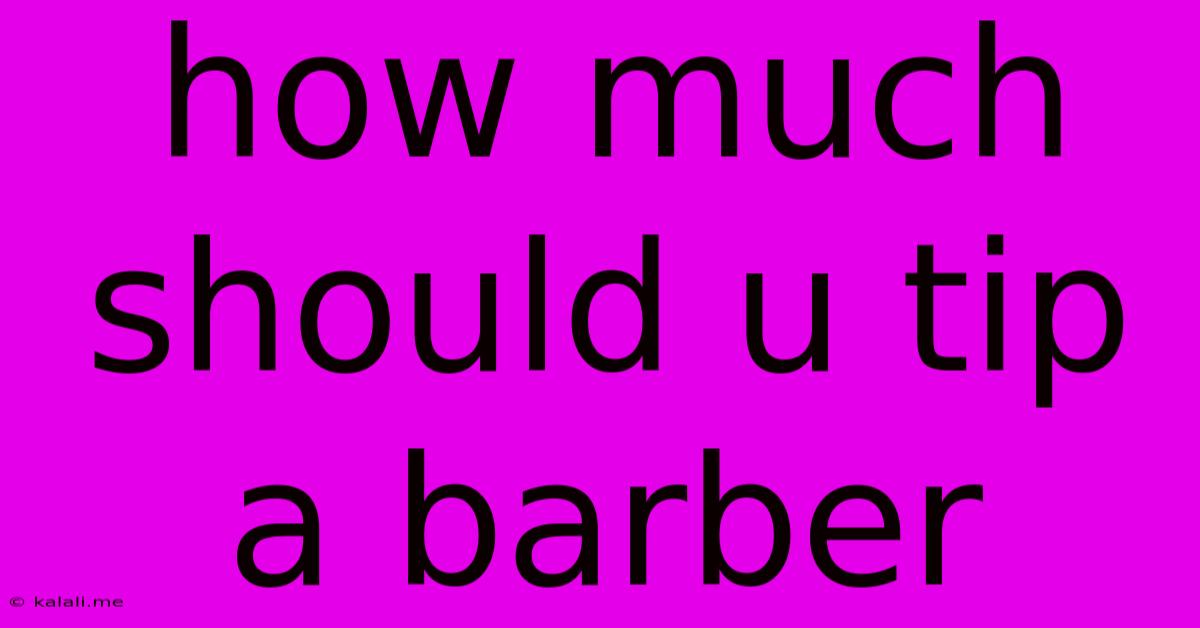 How Much Should U Tip A Barber