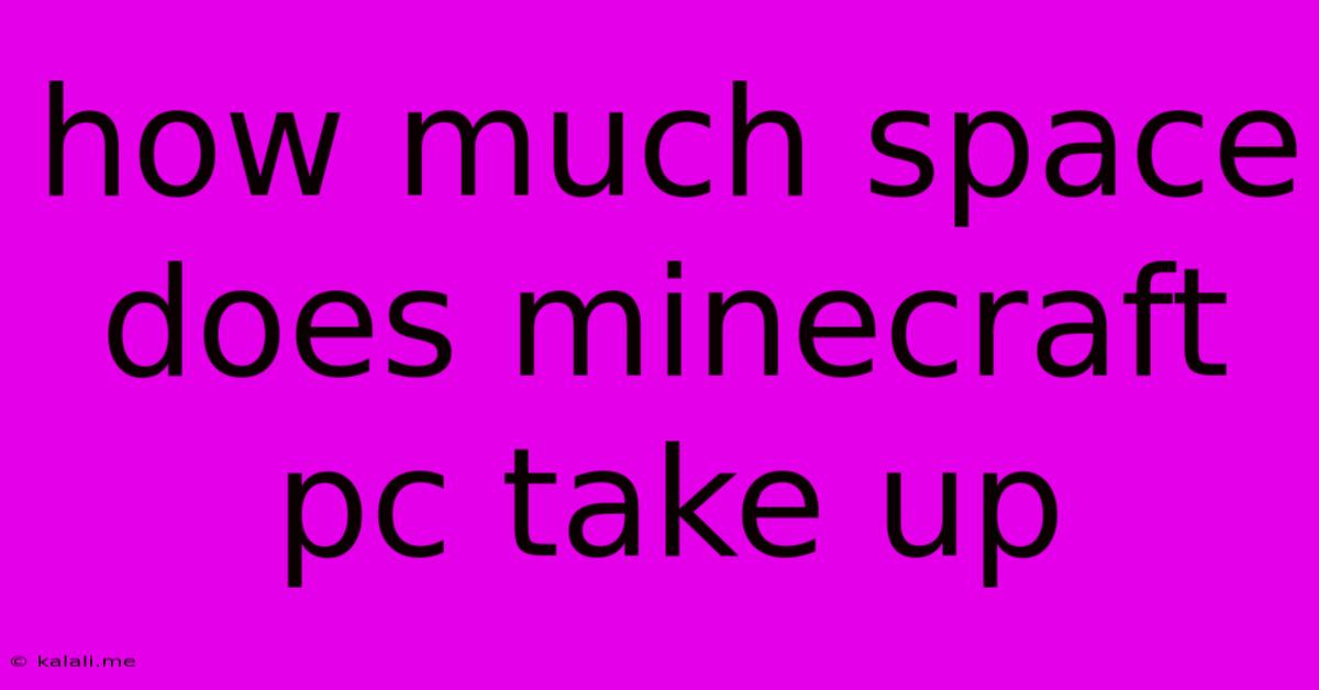 How Much Space Does Minecraft Pc Take Up