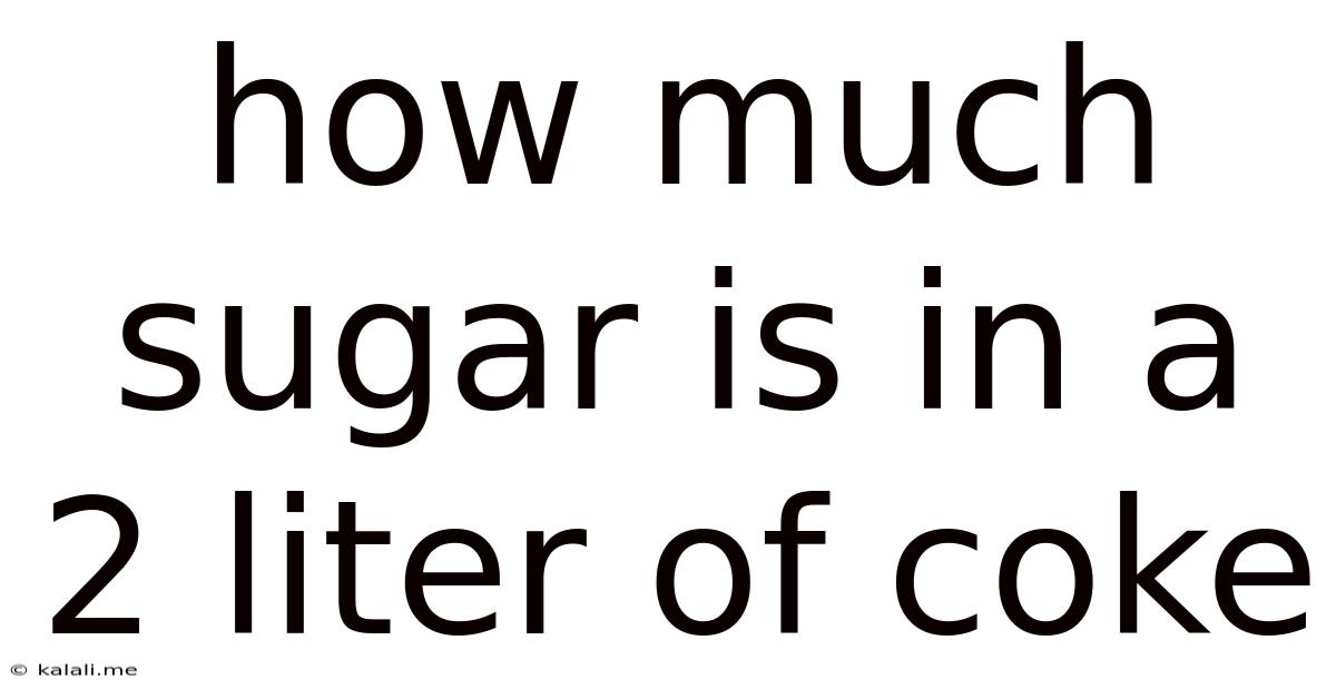 How Much Sugar Is In A 2 Liter Of Coke