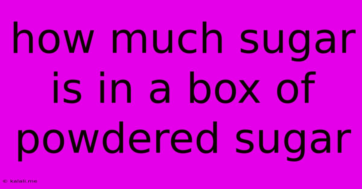 How Much Sugar Is In A Box Of Powdered Sugar