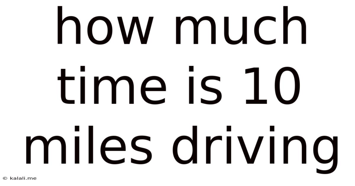 How Much Time Is 10 Miles Driving