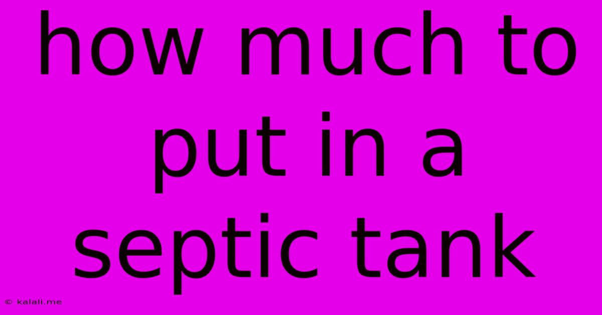 How Much To Put In A Septic Tank