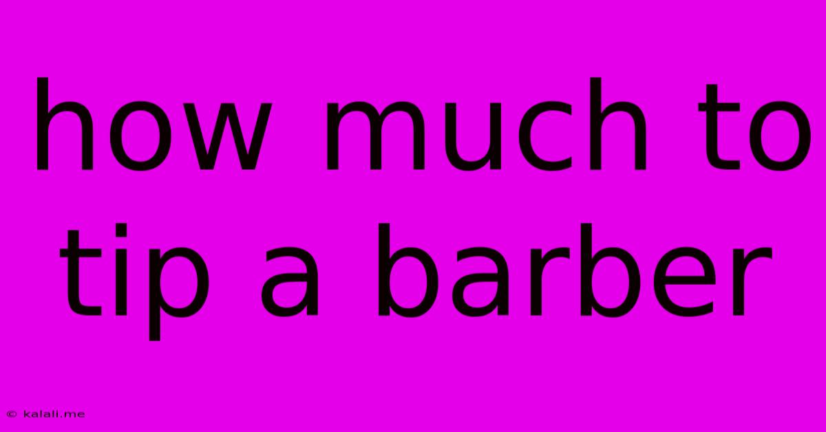How Much To Tip A Barber