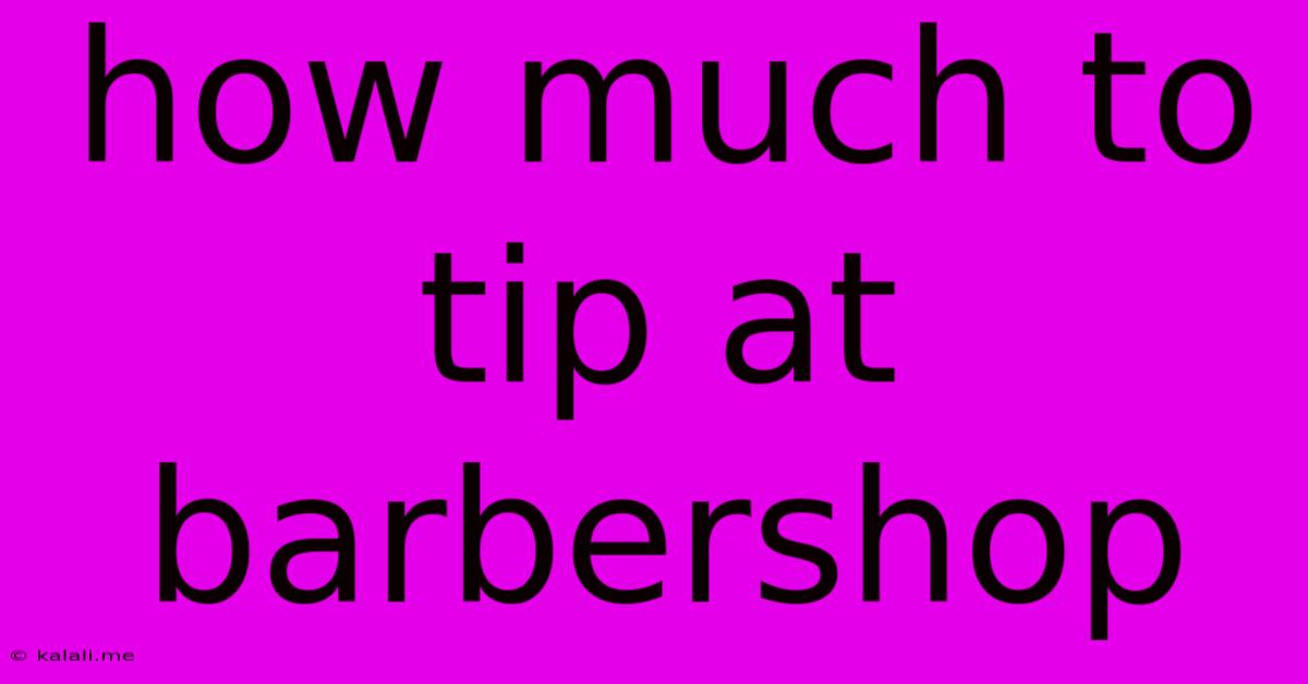 How Much To Tip At Barbershop