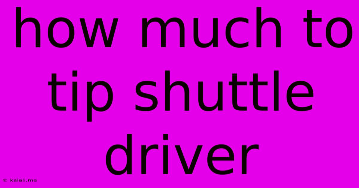 How Much To Tip Shuttle Driver