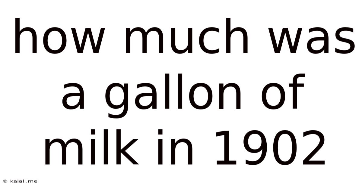 How Much Was A Gallon Of Milk In 1902