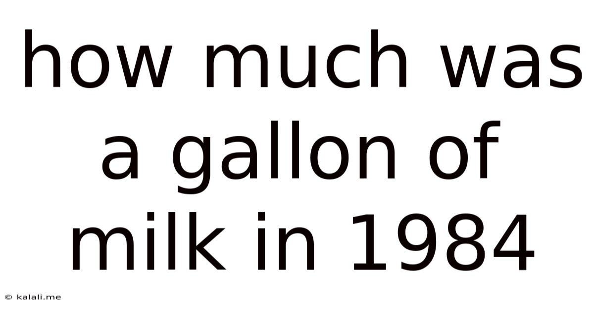 How Much Was A Gallon Of Milk In 1984
