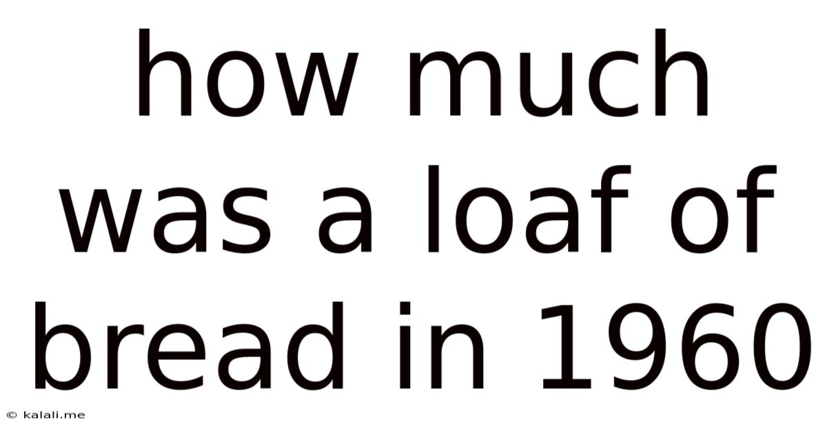 How Much Was A Loaf Of Bread In 1960