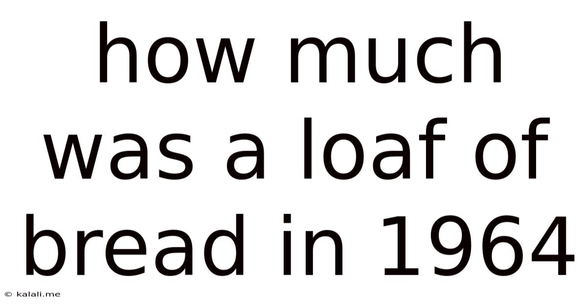 How Much Was A Loaf Of Bread In 1964