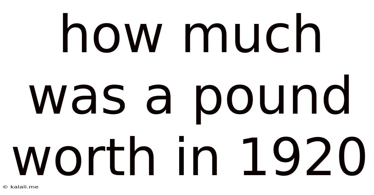 How Much Was A Pound Worth In 1920