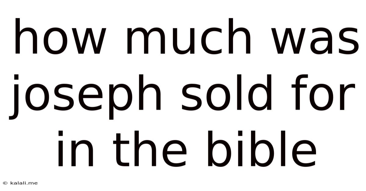 How Much Was Joseph Sold For In The Bible