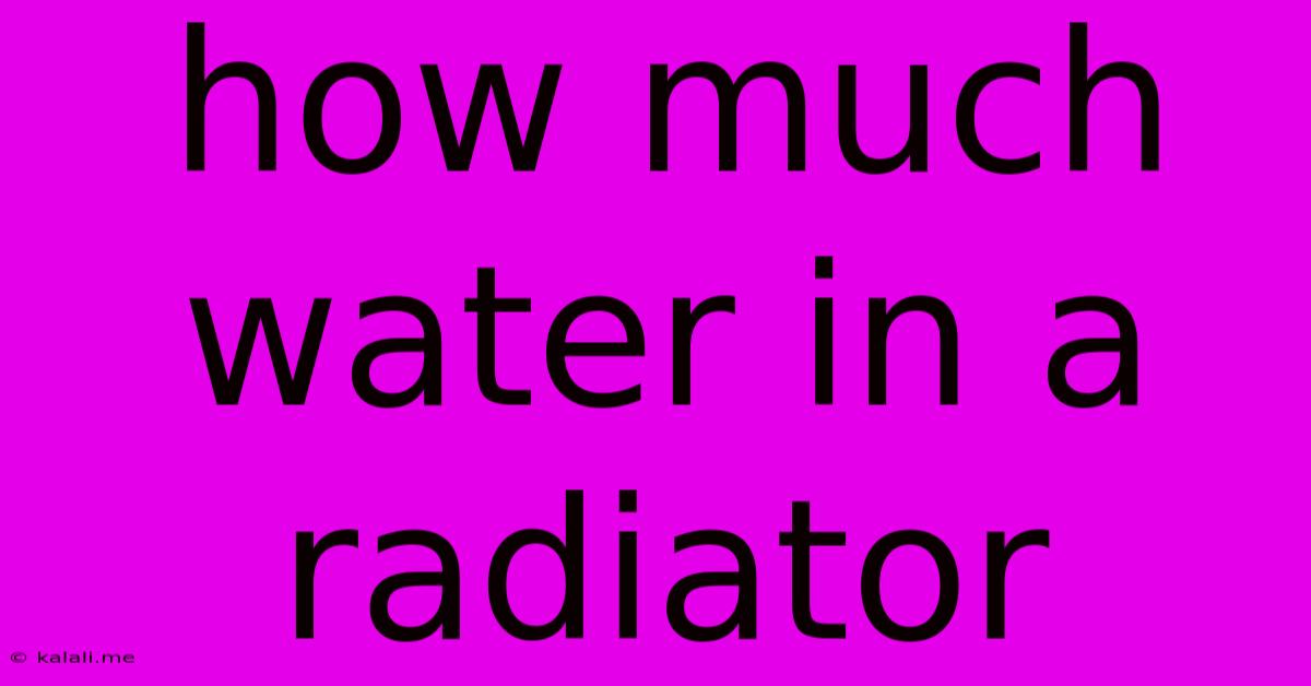 How Much Water In A Radiator