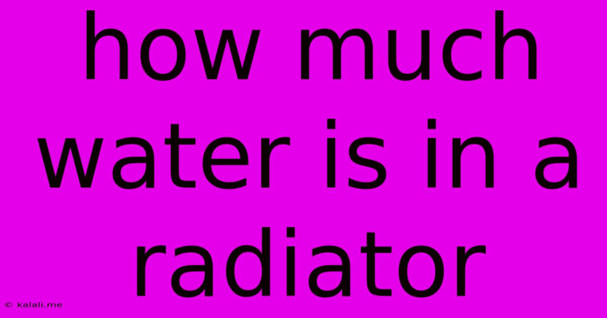How Much Water Is In A Radiator