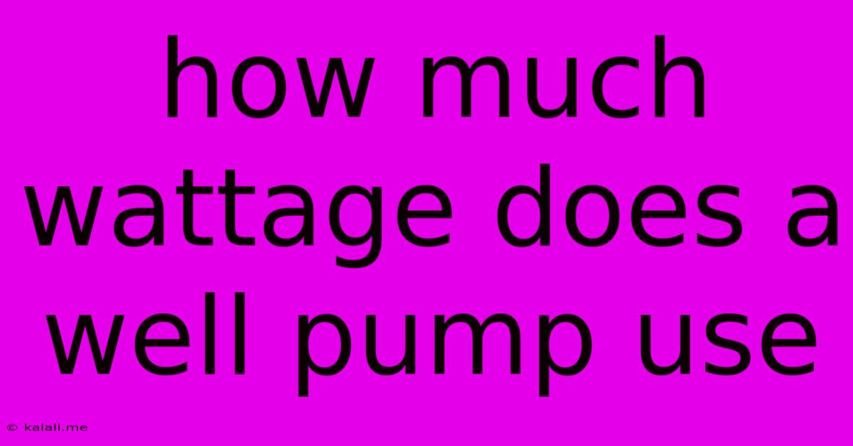 How Much Wattage Does A Well Pump Use
