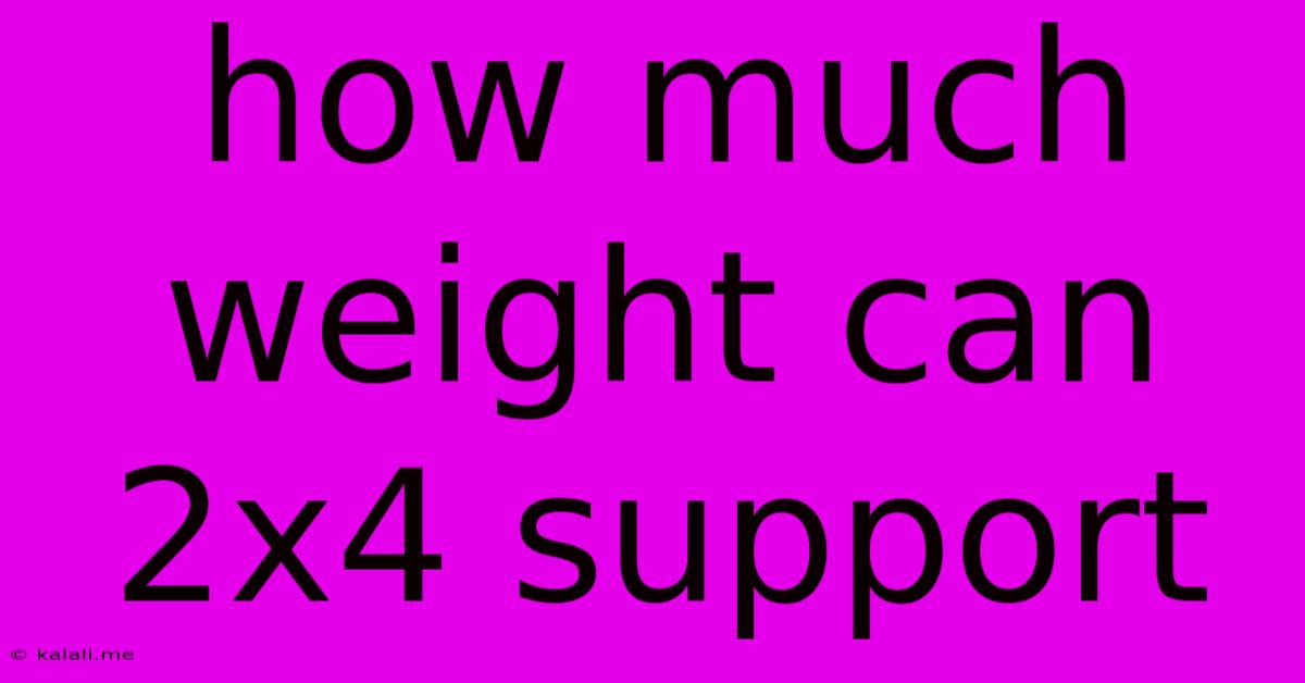 How Much Weight Can 2x4 Support
