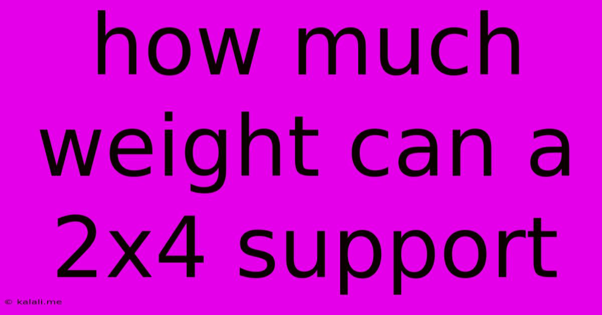 How Much Weight Can A 2x4 Support