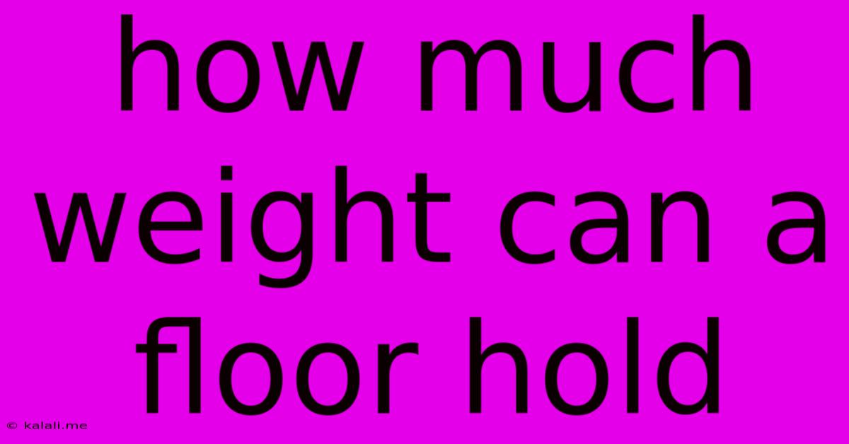How Much Weight Can A Floor Hold