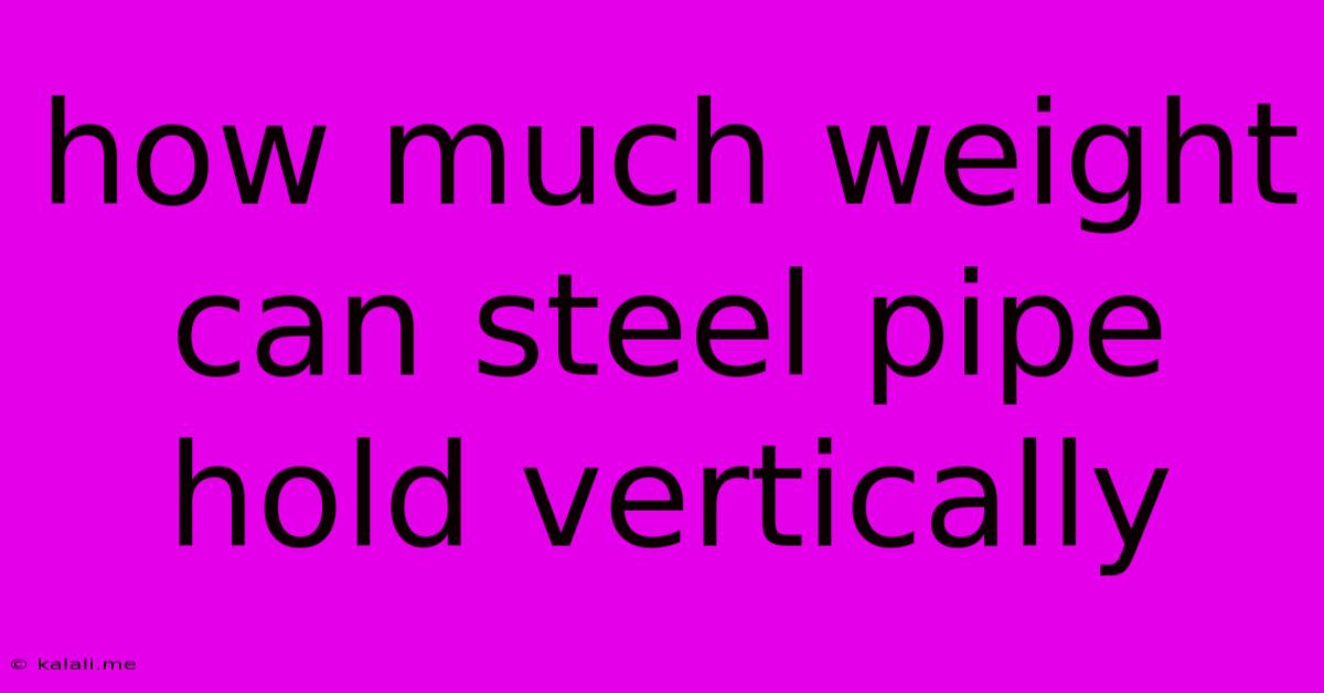 How Much Weight Can Steel Pipe Hold Vertically