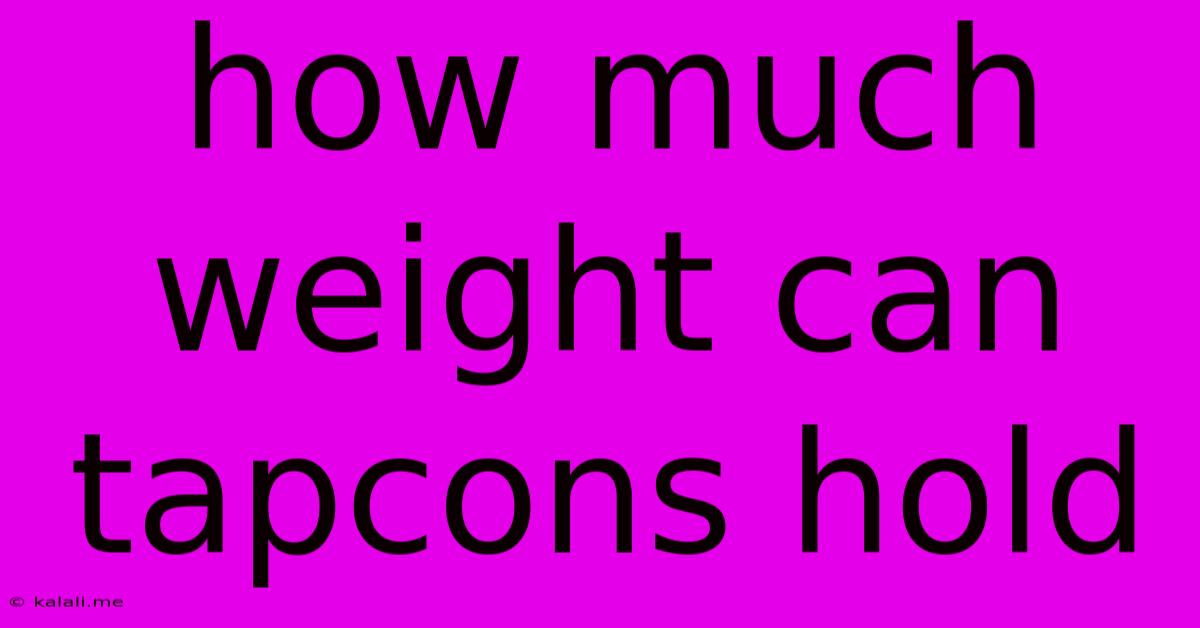 How Much Weight Can Tapcons Hold