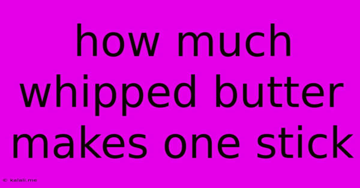 How Much Whipped Butter Makes One Stick