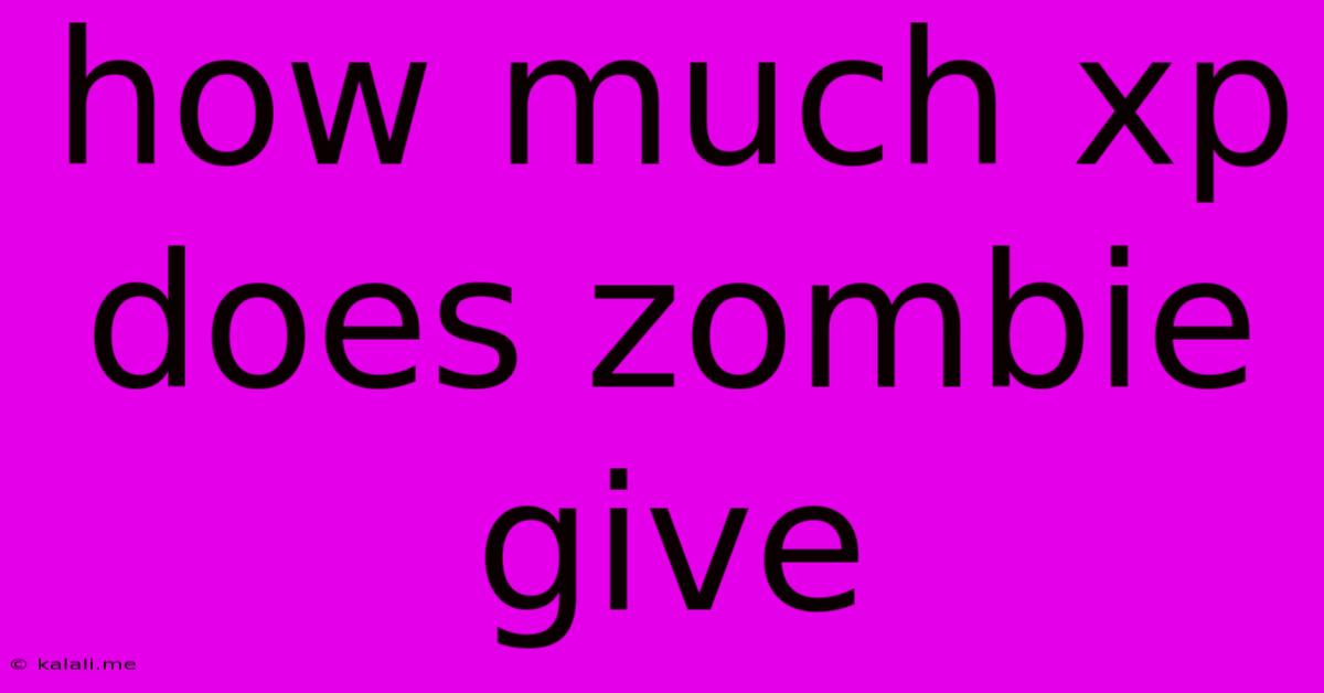 How Much Xp Does Zombie Give