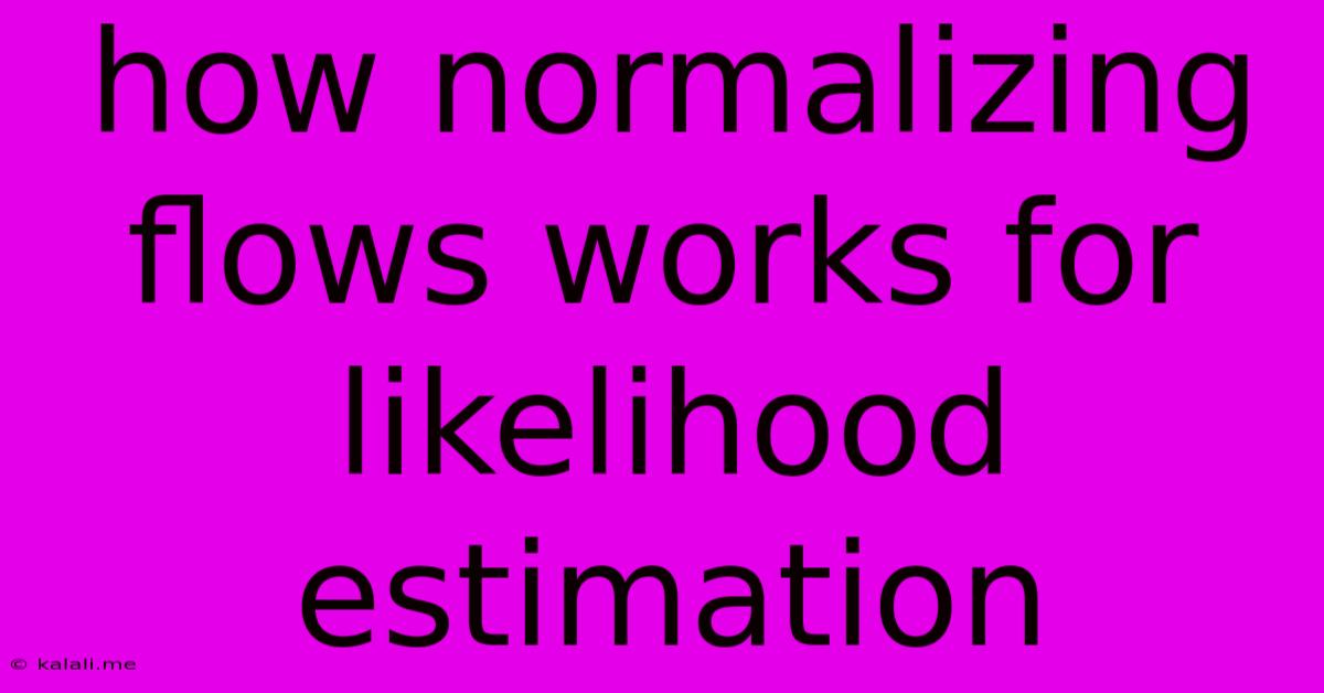 How Normalizing Flows Works For Likelihood Estimation