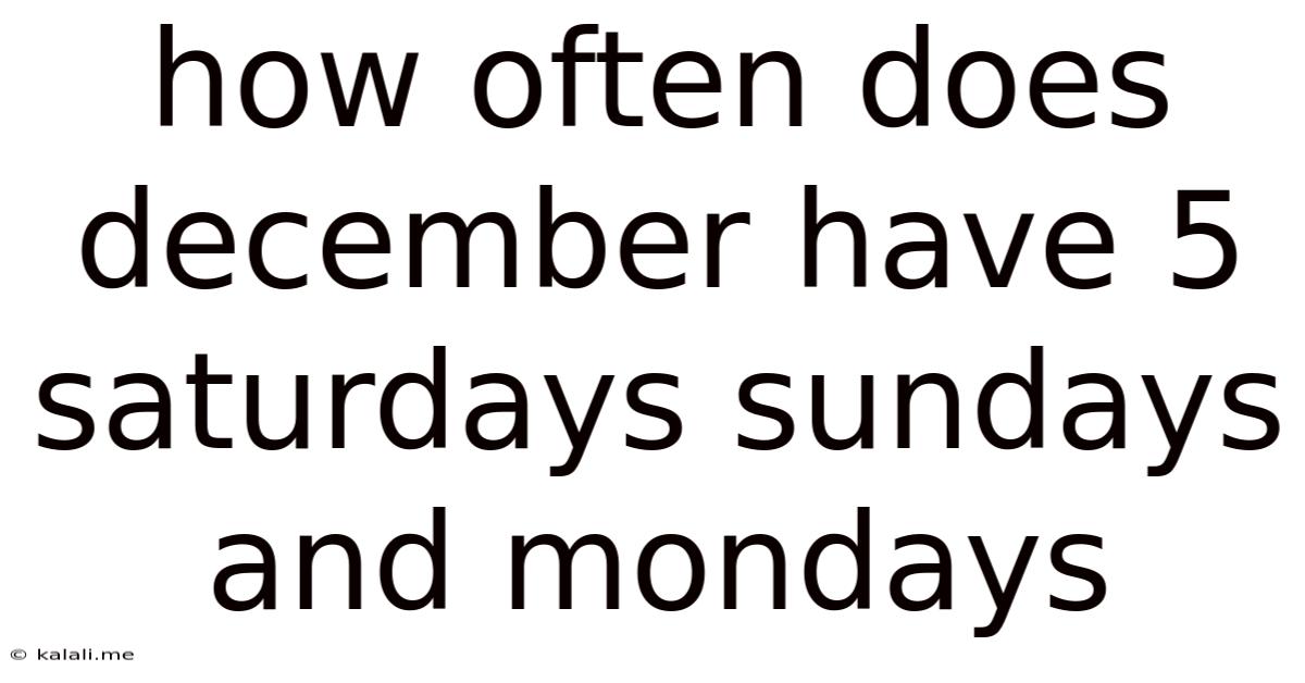 How Often Does December Have 5 Saturdays Sundays And Mondays