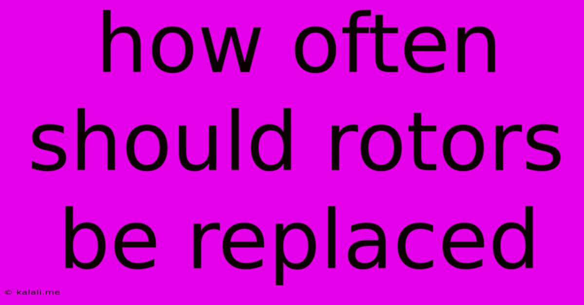 How Often Should Rotors Be Replaced