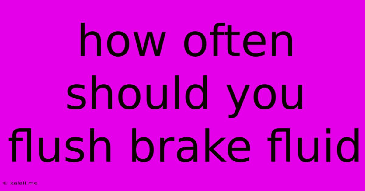 How Often Should You Flush Brake Fluid