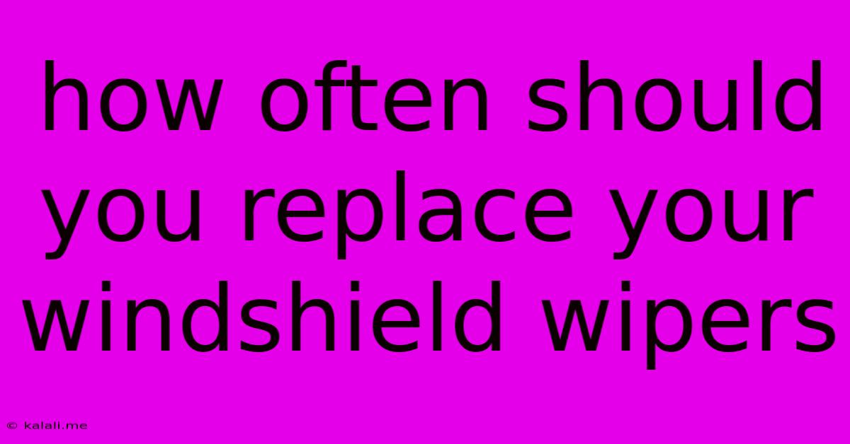 How Often Should You Replace Your Windshield Wipers