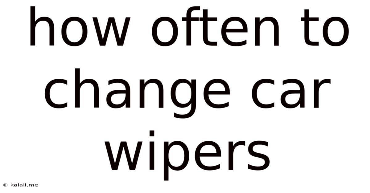 How Often To Change Car Wipers