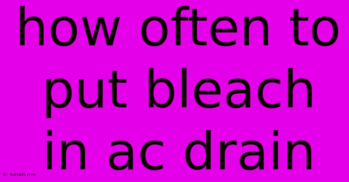 How Often To Put Bleach In Ac Drain