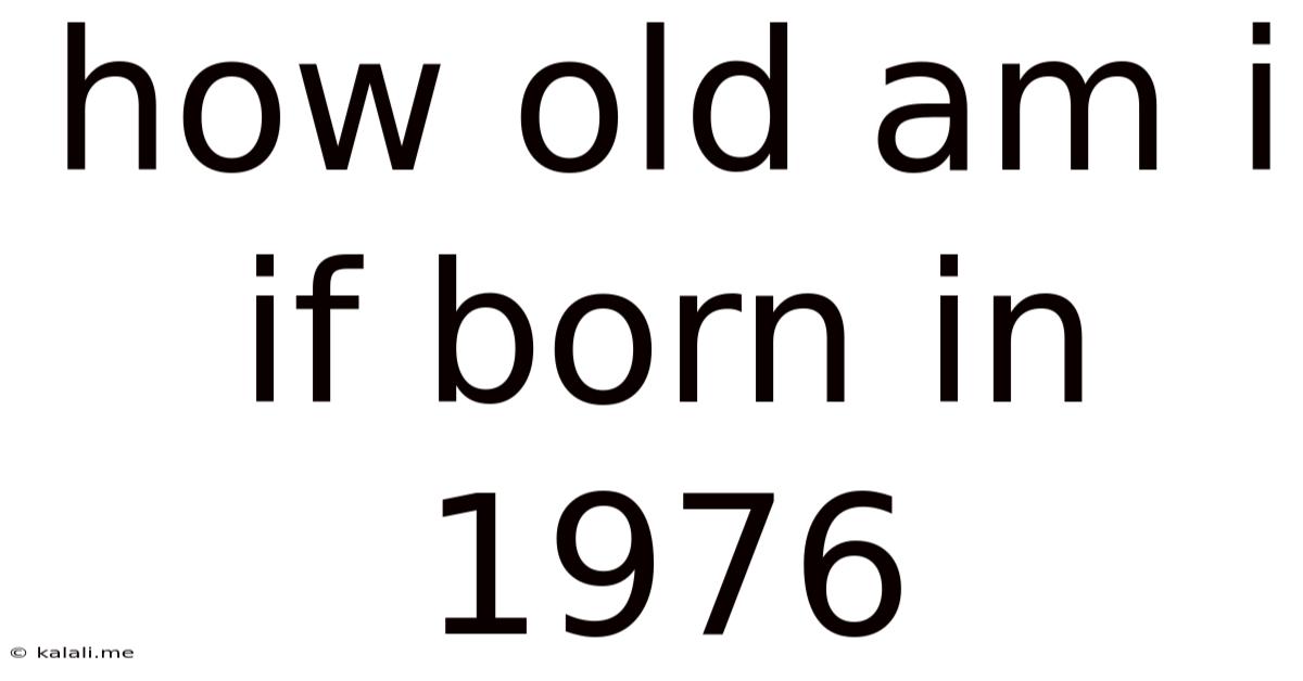How Old Am I If Born In 1976