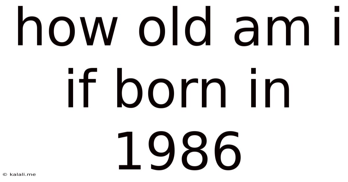 How Old Am I If Born In 1986