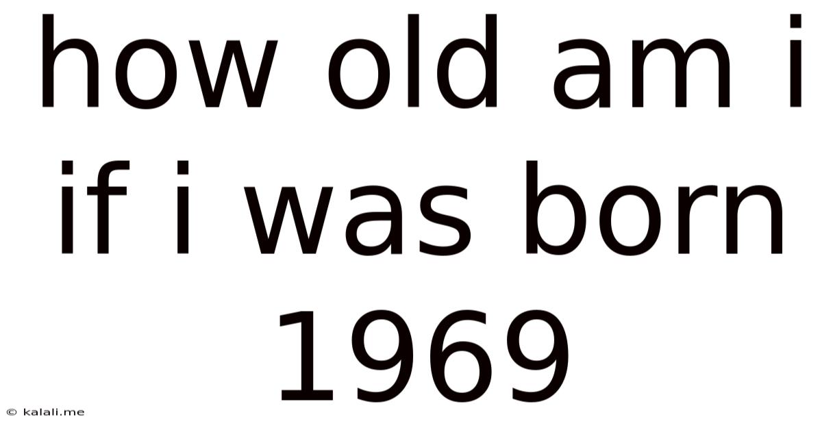 How Old Am I If I Was Born 1969