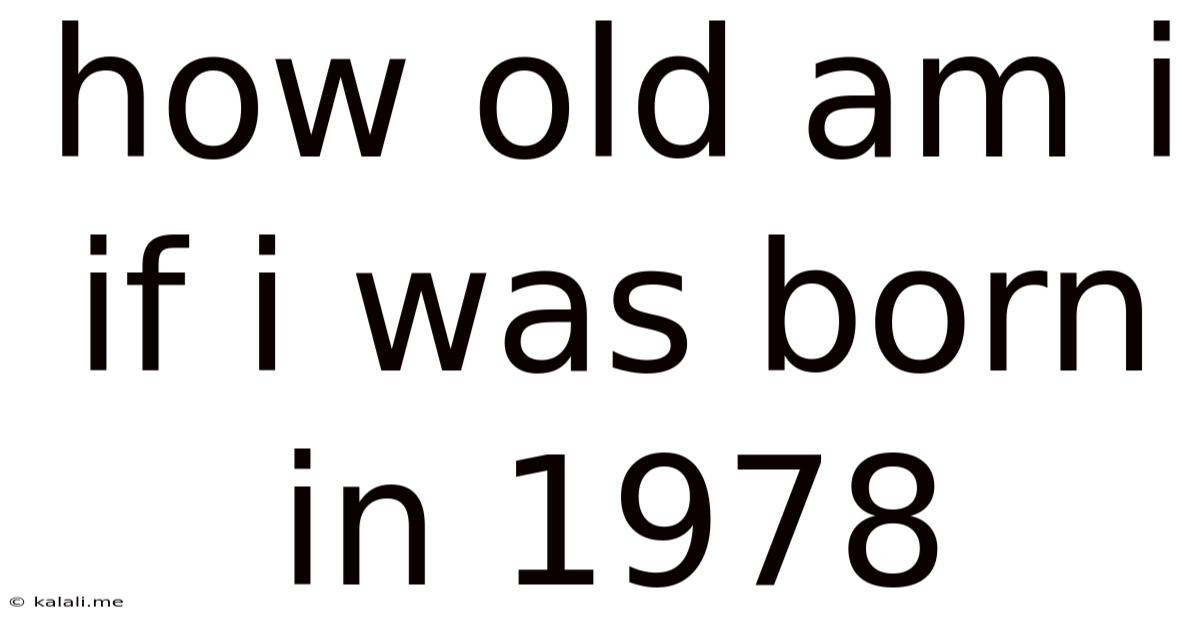 How Old Am I If I Was Born In 1978