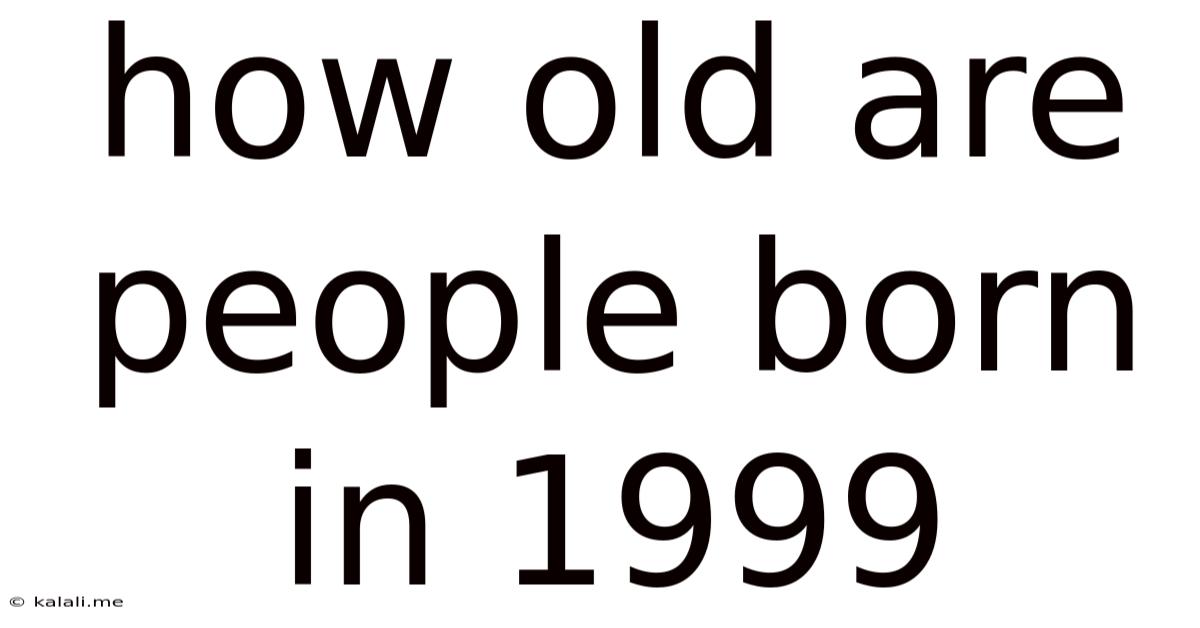 How Old Are People Born In 1999