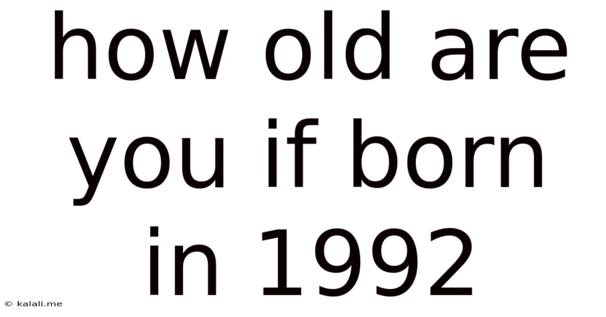 How Old Are You If Born In 1992