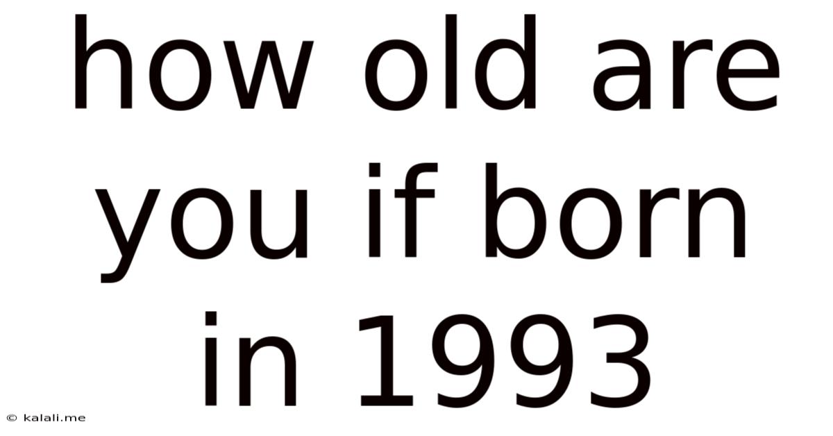 How Old Are You If Born In 1993