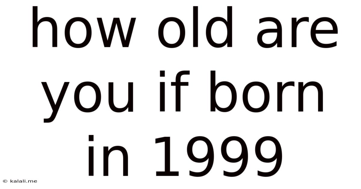 How Old Are You If Born In 1999