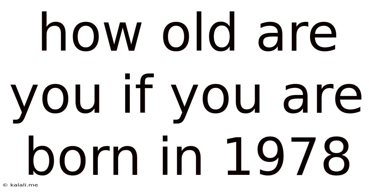 How Old Are You If You Are Born In 1978