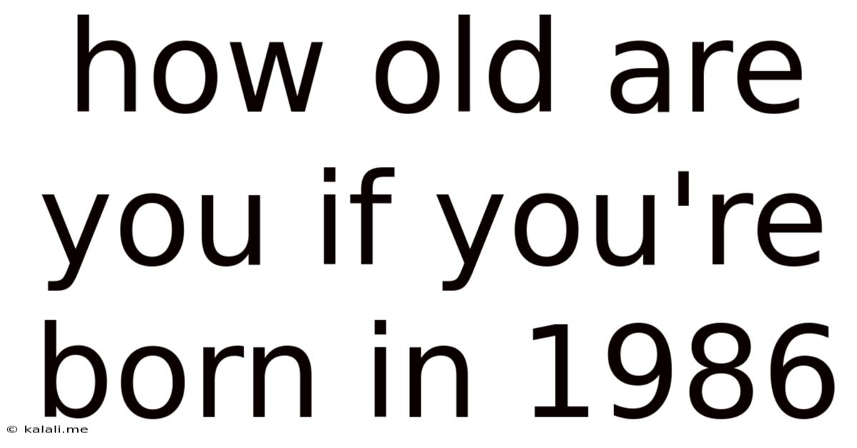 How Old Are You If You're Born In 1986