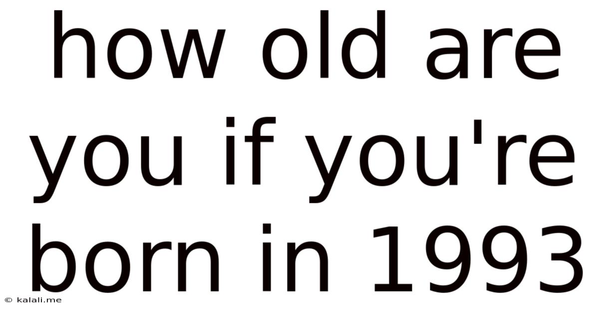 How Old Are You If You're Born In 1993