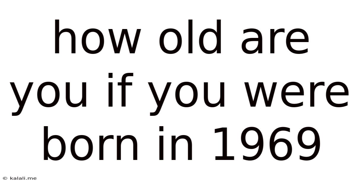 How Old Are You If You Were Born In 1969