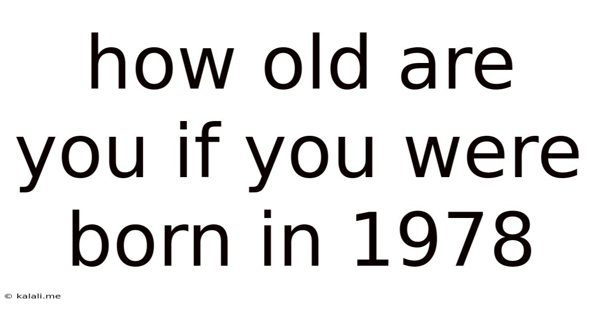 How Old Are You If You Were Born In 1978