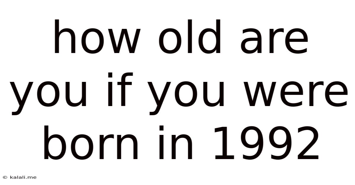How Old Are You If You Were Born In 1992