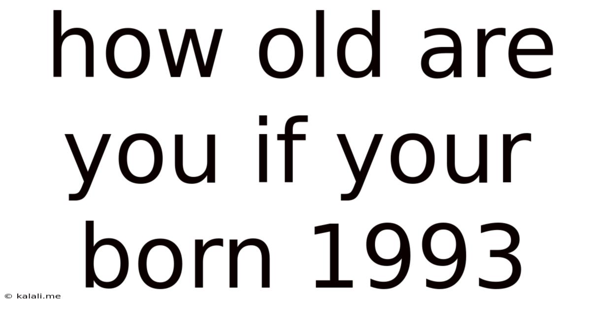 How Old Are You If Your Born 1993