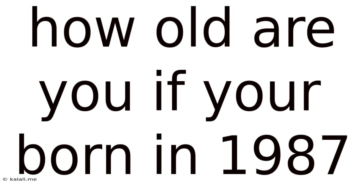 How Old Are You If Your Born In 1987