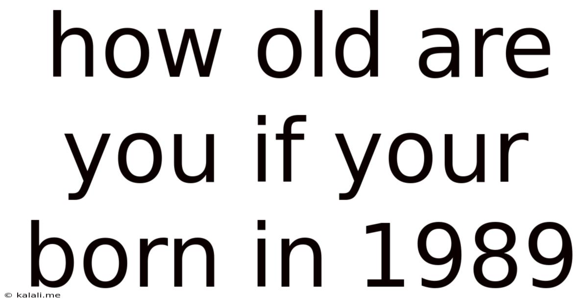 How Old Are You If Your Born In 1989