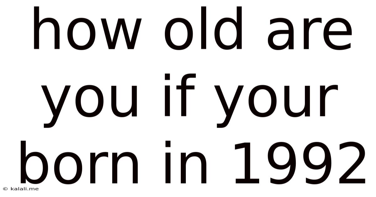 How Old Are You If Your Born In 1992